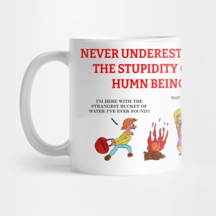 Never Underestimate the Stupidity of a Human Being Mug